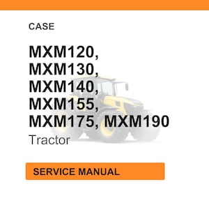 May include: White background with the word "CASE" at the top. Below, the text lists tractor models MXM120, MXM130, MXM140, MXM155, MXM175, and MXM190. A yellow tractor is visible in the background. The words "SERVICE MANUAL" are in an orange rectangle.
