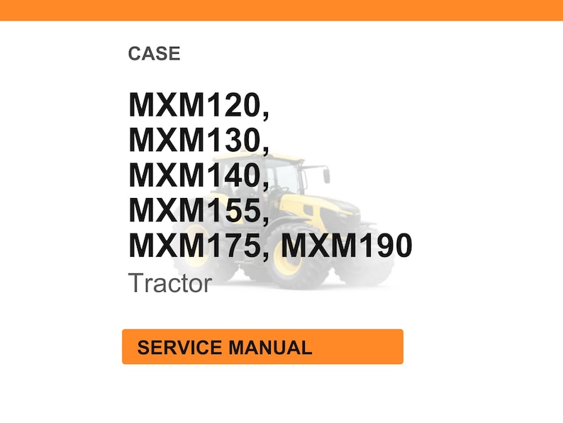May include: White background with the word "CASE" at the top. Below, the text lists tractor models MXM120, MXM130, MXM140, MXM155, MXM175, and MXM190. A yellow tractor is visible in the background. The words "SERVICE MANUAL" are in an orange rectangle.