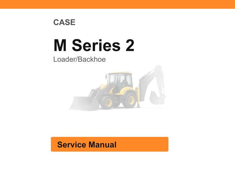 May include: A white background with an orange header and footer. The text "CASE" is at the top, with "M Series 2" in bold black letters. Below, it says "Loader/Backhoe." A faded image of a yellow and black backhoe is in the center. The text "Service Manual" is in an orange box.