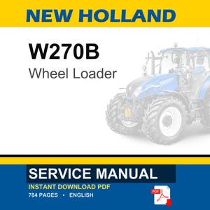 May include: A service manual for a New Holland W270B wheel loader. The document cover features the text NEW HOLLAND, W270B, Wheel Loader, and SERVICE MANUAL. It includes an icon for an instant download PDF, 784 pages, and is in English.