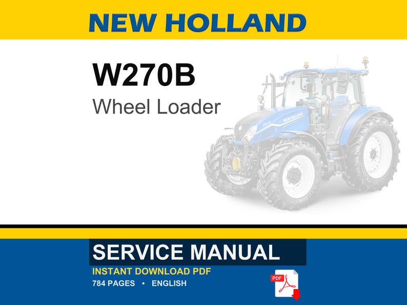 May include: A service manual for a New Holland W270B wheel loader. The document cover features the text NEW HOLLAND, W270B, Wheel Loader, and SERVICE MANUAL. It includes an icon for an instant download PDF, 784 pages, and is in English.