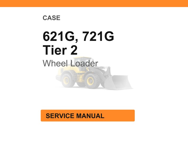 May include: Image of a service manual for a Case 621G, 721G Tier 2 Wheel Loader. The text "CASE" is at the top, with the model numbers and "Tier 2" below. A faded image of the wheel loader is in the center, and "SERVICE MANUAL" is in an orange box at the bottom.