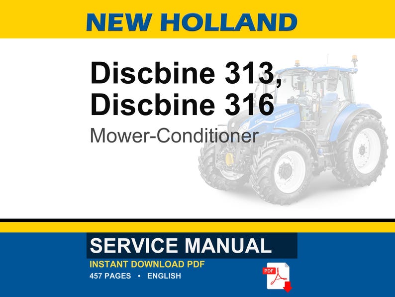 May include: A blue and white New Holland tractor with the text "Discbine 313, Discbine 316 Mower-Conditioner" is featured in this image. The image also includes a "Service Manual" with 457 pages, available as an instant PDF download.