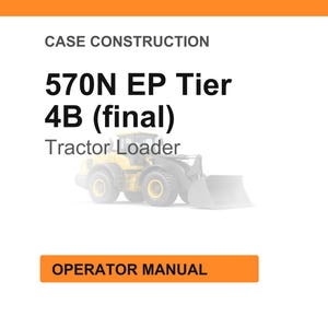 May include: White background with orange header and footer. Text reads "CASE CONSTRUCTION" and "570N EP Tier 4B (final) Tractor Loader". An illustration of a yellow tractor loader is in the center. The text "OPERATOR MANUAL" is in an orange box.