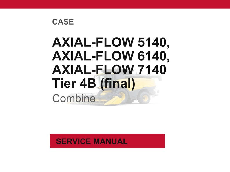 May include: White background with red banner at the top and a red rectangle at the bottom. The text reads "CASE" and lists "AXIAL-FLOW 5140, 6140, 7140" with "Tier 4B (final)" and "Combine". The bottom rectangle says "SERVICE MANUAL".