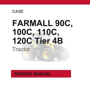 May include: Image of a yellow and black Farmall tractor. The text on the image reads "CASE FARMALL 90C, 100C, 110C, 120C Tier 4B Tractor". A red rectangle at the bottom says "SERVICE MANUAL".