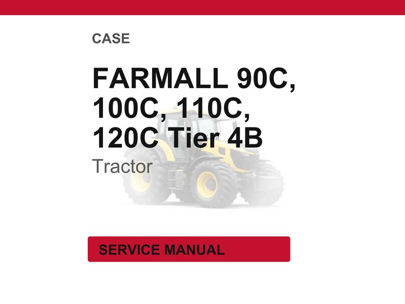 May include: Image of a yellow and black Farmall tractor. The text on the image reads "CASE FARMALL 90C, 100C, 110C, 120C Tier 4B Tractor". A red rectangle at the bottom says "SERVICE MANUAL".