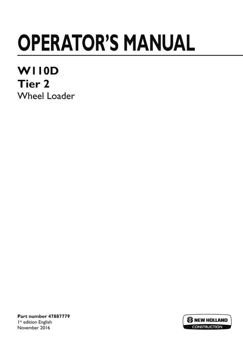 May include: An operator's manual for a New Holland Construction W110D Tier 2 wheel loader. The white cover features black text, part number 47887779, 1st edition English, and the date November 2016, with the New Holland Construction logo at the bottom.