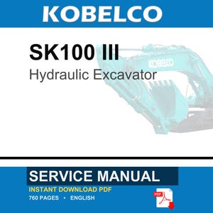 May include: A service manual for a Kobelco SK100 III hydraulic excavator. The document is an instant download PDF, 760 pages in length, written in English. The cover features the Kobelco logo and a teal-colored hydraulic excavator machine.