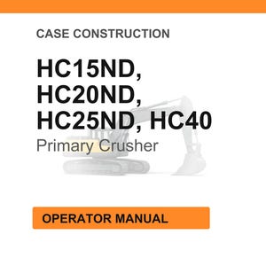 May include: Image of a white background with orange header and footer. Text reads "CASE CONSTRUCTION" and lists "HC15ND, HC20ND, HC25ND, HC40" with "Primary Crusher" below. An orange rectangle at the bottom says "OPERATOR MANUAL".