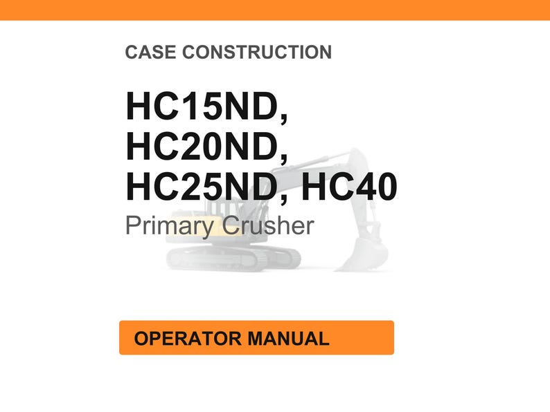 May include: Image of a white background with orange header and footer. Text reads "CASE CONSTRUCTION" and lists "HC15ND, HC20ND, HC25ND, HC40" with "Primary Crusher" below. An orange rectangle at the bottom says "OPERATOR MANUAL".