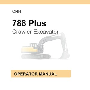 May include: Image of a CNH 788 Plus Crawler Excavator. The image includes the text "Operator Manual" in a tan rectangle. The excavator is yellow and gray, with a large bucket and tracks.