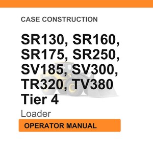 May include: Image of a white background with the text "CASE CONSTRUCTION" at the top. Below, a list of model numbers: SR130, SR160, SR175, SR250, SV185, SV300, TR320, TV380. A loader graphic is in the center. The text "Tier 4" and "Loader" are also present.