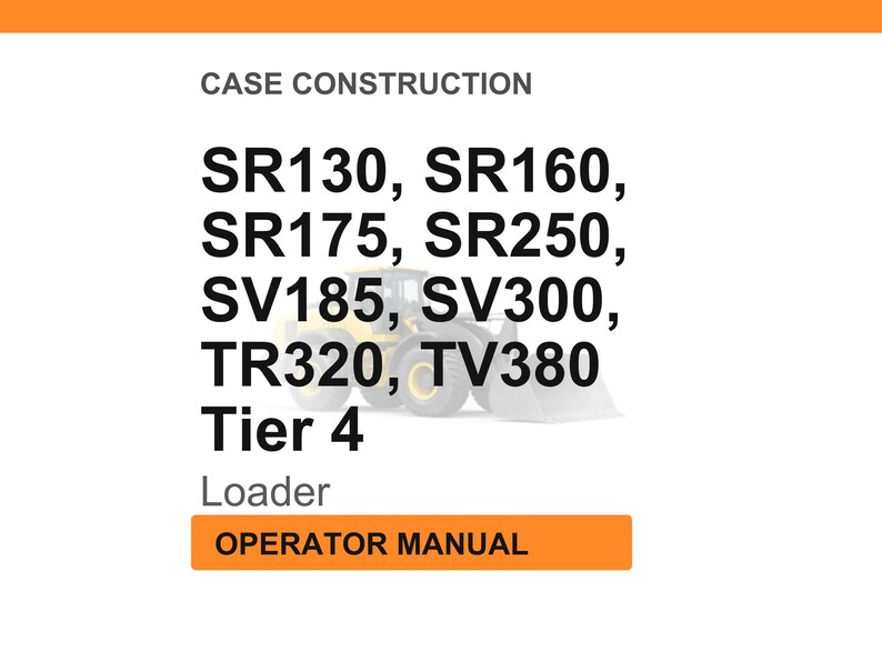May include: Image of a white background with the text "CASE CONSTRUCTION" at the top. Below, a list of model numbers: SR130, SR160, SR175, SR250, SV185, SV300, TR320, TV380. A loader graphic is in the center. The text "Tier 4" and "Loader" are also present.