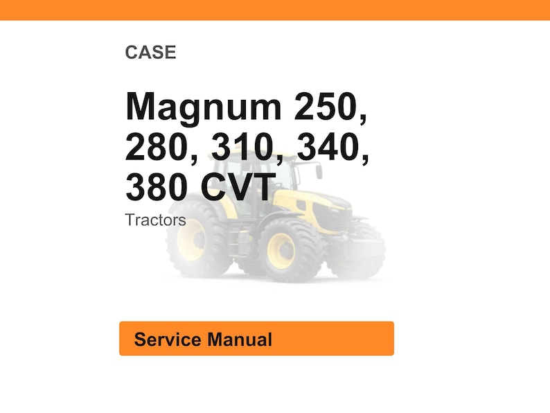 May include: Image of a Case Magnum tractor with the text "Magnum 250, 280, 310, 340, 380 CVT" and the word "Tractors". An orange rectangle at the bottom says "Service Manual".