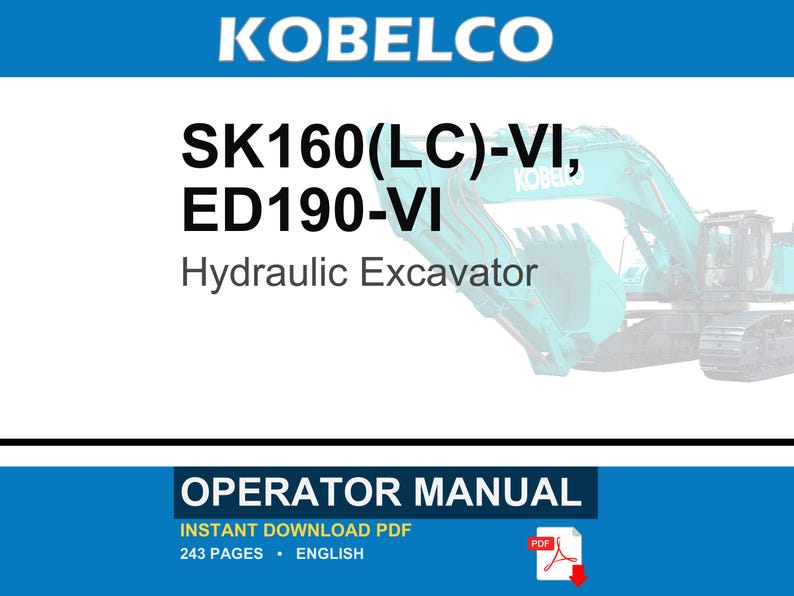 May include: An operator manual for the Kobelco SK160(LC)-VI and ED190-VI hydraulic excavator. The document cover features the brand name, model numbers, and the text Hydraulic Excavator. It is a 243-page English language PDF document.