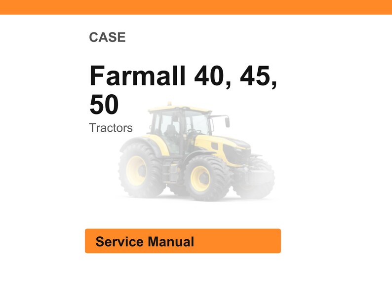 May include: A yellow and grey Farmall 40, 45, 50 tractor is shown. The word "CASE" is at the top, with "Tractors" below the tractor model numbers. An orange rectangle at the bottom says "Service Manual".
