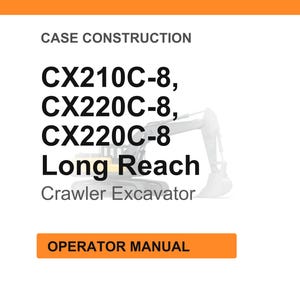 May include: Image of a white background with orange header and footer. Text reads "CASE CONSTRUCTION" and lists excavator models CX210C-8, CX220C-8, CX220C-8 Long Reach. A crawler excavator graphic is in the background. An orange button reads "OPERATOR MANUAL."