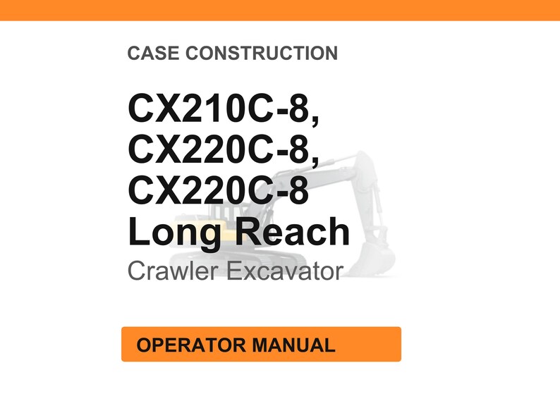 May include: Image of a white background with orange header and footer. Text reads "CASE CONSTRUCTION" and lists excavator models CX210C-8, CX220C-8, CX220C-8 Long Reach. A crawler excavator graphic is in the background. An orange button reads "OPERATOR MANUAL."
