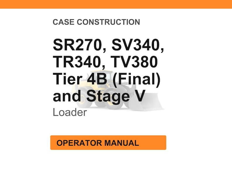 Puede incluir: Imagen con fondo blanco y encabezado y pie de p&aacute;gina naranjas. El texto dice "CASE CONSTRUCTION" y enumera los modelos de cargadores SR270, SV340, TR340, TV380, Tier 4B (Final) y Stage V. La imagen incluye un gr&aacute;fico de cargador y el texto "OPERATOR MANUAL."