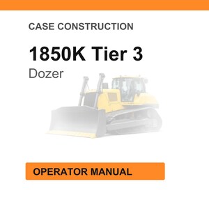 May include: Image of a yellow and gray bulldozer, labeled "1850K Tier 3 Dozer." The text "Case Construction" is at the top, and "Operator Manual" is in an orange box at the bottom.