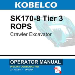 May include: An operator manual for a Kobelco SK170-8 Tier 3 ROPS crawler excavator. The document is an instant download PDF, 234 pages in length, written in English. The cover features the text KOBELCO, SK170-8 Tier 3 ROPS, and Crawler Excavator.