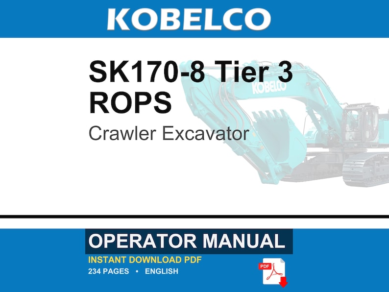 May include: An operator manual for a Kobelco SK170-8 Tier 3 ROPS crawler excavator. The document is an instant download PDF, 234 pages in length, written in English. The cover features the text KOBELCO, SK170-8 Tier 3 ROPS, and Crawler Excavator.