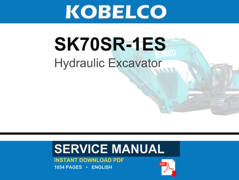 May include: A digital service manual for the Kobelco SK70SR-1ES hydraulic excavator. The document cover features the text KOBELCO, SK70SR-1ES, Hydraulic Excavator, and SERVICE MANUAL. It includes 1054 pages in English, available as an instant download PDF.