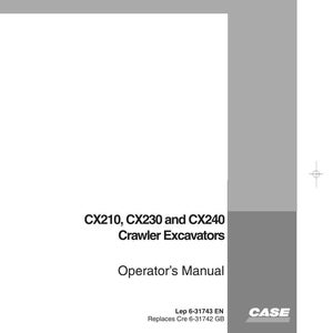 May include: A white manual titled "CX210, CX230 and CX240 Crawler Excavators Operator's Manual." The cover has a gray vertical bar on the right side and the CASE logo. The manual's code is Lep 6-31743 EN, replacing Cre 6-31742 GB.