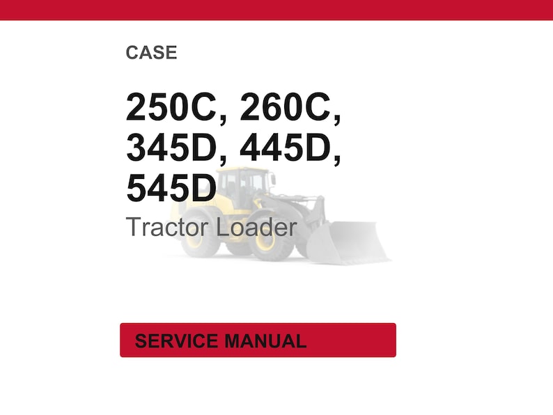 May include: White background with the word "CASE" at the top. Below, the text lists "250C, 260C, 345D, 445D, 545D" above a tractor loader image. A red rectangle at the bottom reads "SERVICE MANUAL".
