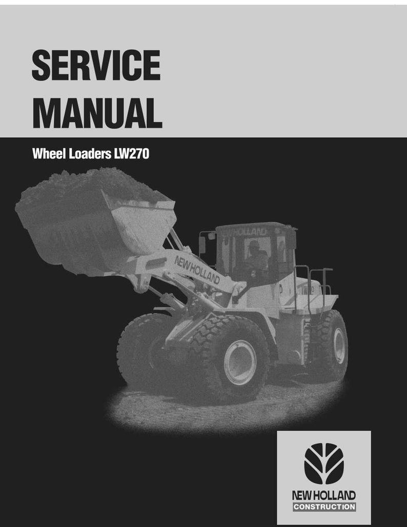 May include: A service manual for Wheel Loaders LW270. The cover features the text "SERVICE MANUAL" in bold, black letters above the model information. A grayscale image of a New Holland wheel loader is below the text. The New Holland Construction logo is in the bottom right corner.