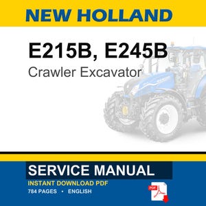 May include: A service manual for New Holland E215B and E245B crawler excavators. The document cover features the text NEW HOLLAND, E215B, E245B, Crawler Excavator, SERVICE MANUAL, INSTANT DOWNLOAD PDF, 784 PAGES, ENGLISH, and a blue tractor image.