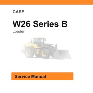 May include: White background with the text "CASE" and "W26 Series B Loader". An image of a yellow loader is in the center. Below the image is an orange rectangle with the text "Service Manual".