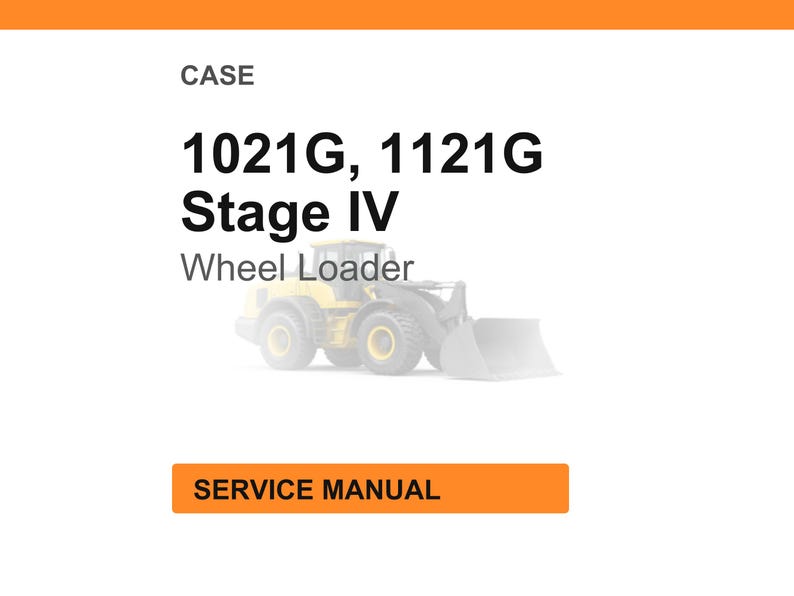 May include: An image of a CASE wheel loader, model 1021G, 1121G, Stage IV. The image includes the words "SERVICE MANUAL" in an orange rectangle. The wheel loader is yellow and gray.