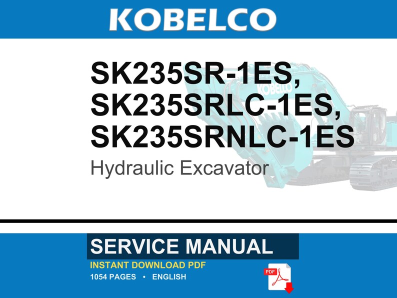 May include: A service manual for Kobelco hydraulic excavators, specifically models SK235SR-1ES, SK235SRLC-1ES, and SK235SRNLC-1ES. The document cover features the brand name, model numbers, and the text Service Manual in a blue and white layout.