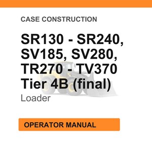 May include: Image of a white background with orange header and footer. Text reads "CASE CONSTRUCTION" and lists model numbers SR130 - SR240, SV185, SV280, TR270 - TV370, Tier 4B (final), Loader. An orange button reads "OPERATOR MANUAL".
