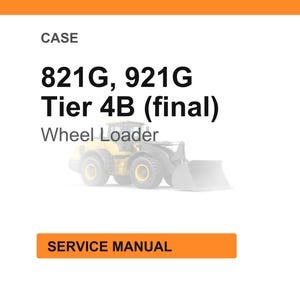 May include: White background with the text "CASE" and "821G, 921G Tier 4B (final)". Below the text is a faded image of a yellow wheel loader. The text "Wheel Loader" is below the image. The orange text "SERVICE MANUAL" is at the bottom.