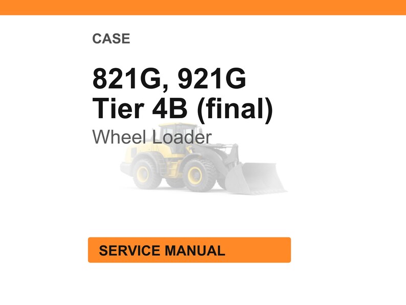 May include: White background with the text "CASE" and "821G, 921G Tier 4B (final)". Below the text is a faded image of a yellow wheel loader. The text "Wheel Loader" is below the image. The orange text "SERVICE MANUAL" is at the bottom.