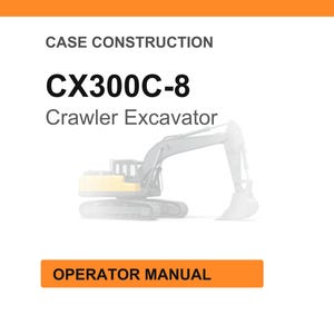 May include: White background with the text "CASE CONSTRUCTION" and "CX300C-8 Crawler Excavator." An illustration of a crawler excavator is in the center. The text "OPERATOR MANUAL" is in an orange rectangle.