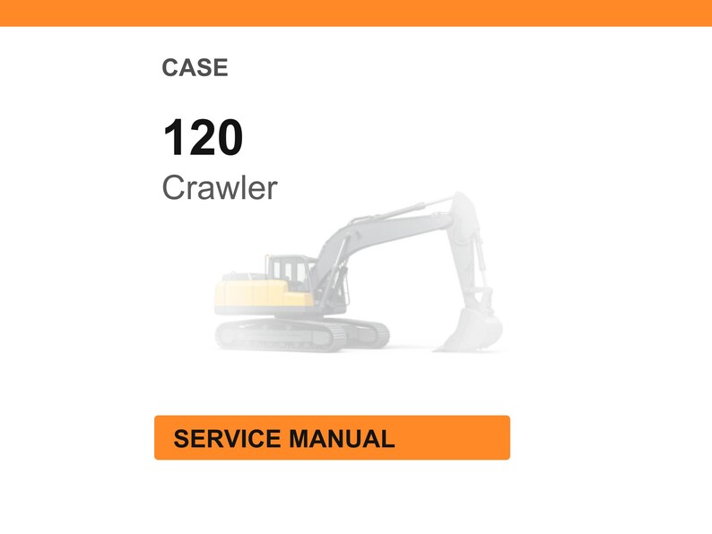 Puede incluir: Una pancarta naranja en la parte superior e inferior de la imagen. El texto "CASE" est&aacute; encima del n&uacute;mero "120" y la palabra "Crawler". Debajo hay un rect&aacute;ngulo naranja con las palabras "SERVICE MANUAL". Una imagen descolorida de una excavadora de orugas en el fondo.