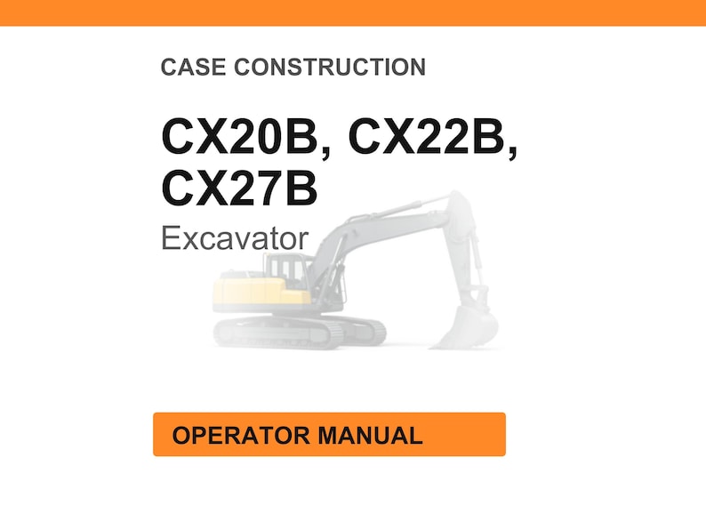 May include: White background with the text "CASE CONSTRUCTION" and the model numbers "CX20B, CX22B, CX27B". Below the model numbers is the word "Excavator" and a faded image of an excavator. At the bottom is an orange rectangle with the words "OPERATOR MANUAL".