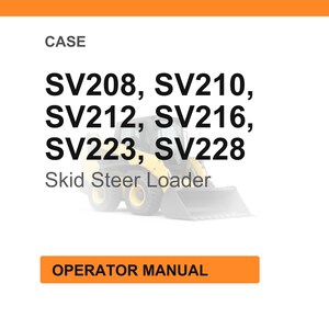 May include: The image displays the word "CASE" and a list of model numbers: SV208, SV210, SV212, SV216, SV223, and SV228. The text "Skid Steer Loader" is below the model numbers. An orange rectangle at the bottom reads "OPERATOR MANUAL".
