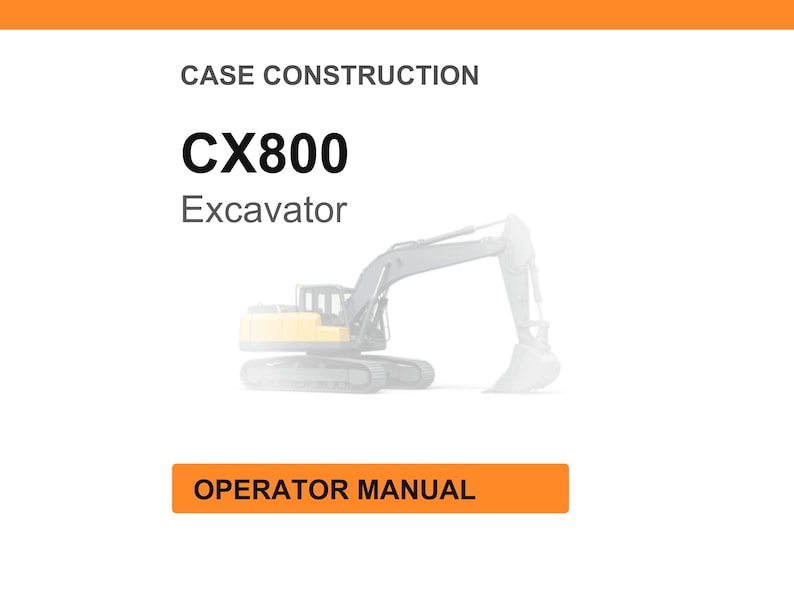 May include: A white background with the text "CASE CONSTRUCTION" at the top. Below is the text "CX800 Excavator" in bold black font. An illustration of an excavator is in the center. At the bottom is an orange rectangle with the text "OPERATOR MANUAL".