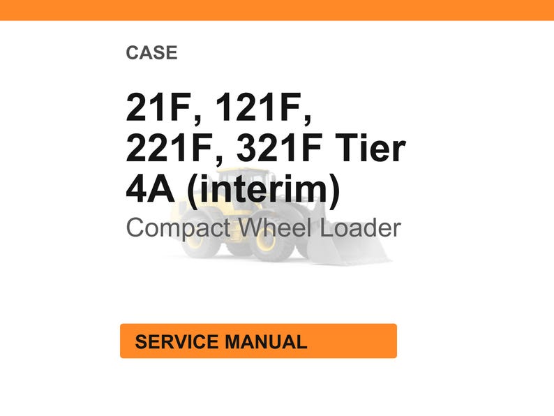 May include: White background with orange header and footer. Text reads "CASE" and lists model numbers 21F, 121F, 221F, 321F Tier 4A (interim). Below is "Compact Wheel Loader" and an image of the loader. The orange button says "SERVICE MANUAL".