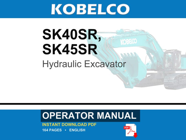 May include: A digital operator manual for the Kobelco SK40SR and SK45SR hydraulic excavator. The cover features the Kobelco logo, the model names, and a teal excavator. It is a 164-page PDF document in English, available for instant download.
