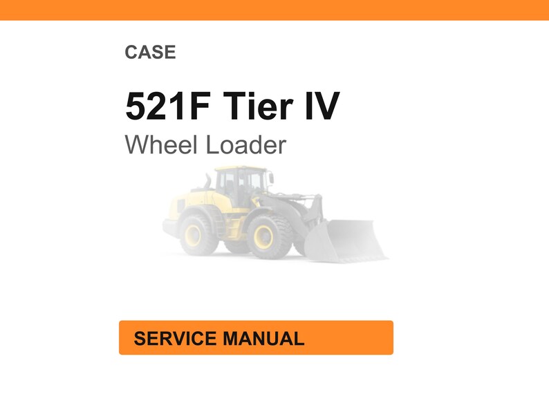 Pode incluir: Fundo branco com cabe&ccedil;alho laranja e ilustra&ccedil;&atilde;o de carregadeira de rodas amarela. O texto diz "CASE 521F Tier IV Wheel Loader" e "SERVICE MANUAL" em uma caixa laranja.