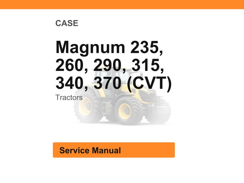 May include: Image of a service manual for CASE Magnum tractors. The text includes model numbers: 235, 260, 290, 315, 340, and 370 (CVT). The word "Tractors" is also present. An orange bar at the top and bottom reads "Service Manual".