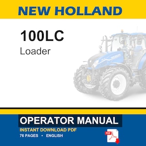 May include: A digital operator manual for a New Holland 100LC loader. The document cover features the text NEW HOLLAND, 100LC Loader, and OPERATOR MANUAL. It includes a graphic of a blue tractor, specifies 76 pages, and indicates an instant download PDF.
