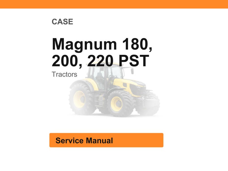 May include: Image of a yellow and black tractor with the text "Magnum 180, 200, 220 PST Tractors". Below the tractor is a rectangular orange box with the words "Service Manual". The word "CASE" is at the top.