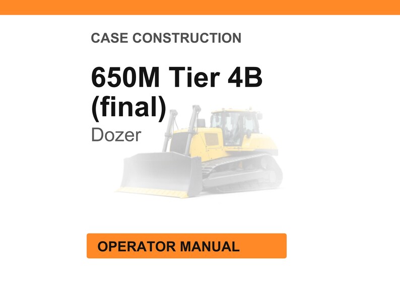 Peut inclure: Fond blanc avec le texte &laquo;&nbsp;CASE CONSTRUCTION&nbsp;&raquo; en haut. En dessous, le texte &laquo;&nbsp;650M Tier 4B (final) Dozer&nbsp;&raquo; est affich&eacute;. Une image d'un bulldozer jaune est en arri&egrave;re-plan. En bas, un rectangle orange indique &laquo;&nbsp;OPERATOR MANUAL&nbsp;&raquo;.